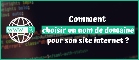 Lire la suite à propos de l’article Comment choisir un nom de domaine pour son site internet ?