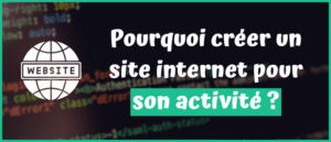 Lire la suite à propos de l’article Pourquoi créer un site internet pour son activité ?